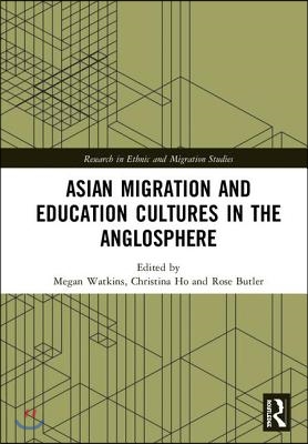 Asian Migration and Education Cultures in the Anglosphere