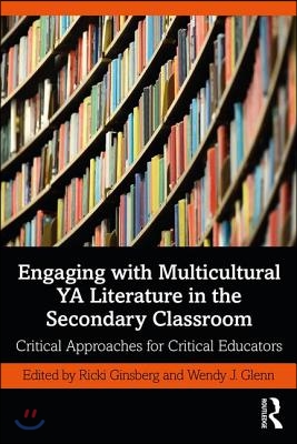 Engaging with Multicultural YA Literature in the Secondary Classroom: Critical Approaches for Critical Educators