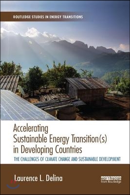 Accelerating Sustainable Energy Transition(s) in Developing Countries: The challenges of climate change and sustainable development