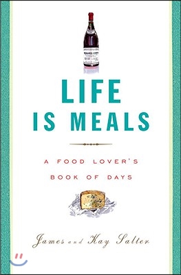 Life Is Meals: A Food Lover's Book of Days