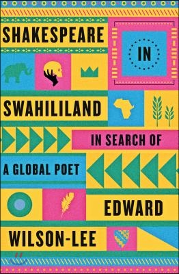 Shakespeare in Swahililand: In Search of a Global Poet