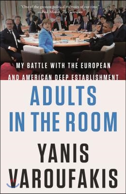 Adults in the Room: My Battle with the European and American Deep Establishment