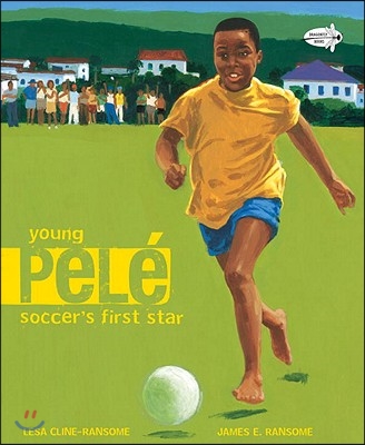 Young Pele: Soccer&#39;s First Star