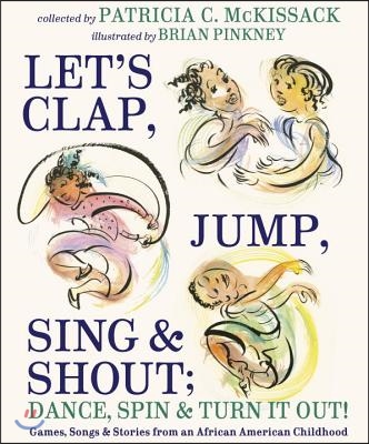 Let&#39;s Clap, Jump, Sing &amp; Shout; Dance, Spin &amp; Turn It Out!: Games, Songs, and Stories from an African American Childhood