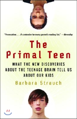 The Primal Teen: What the New Discoveries about the Teenage Brain Tell Us about Our Kids