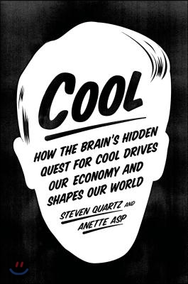 Cool: How the Brain&#39;s Hidden Quest for Cool Drives Our Economy and Shapes Our World