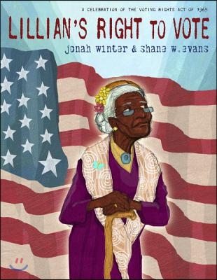 Lillian&#39;s Right to Vote: A Celebration of the Voting Rights Act of 1965