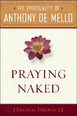 Praying Naked: The Spirituality of Anthony de Mello