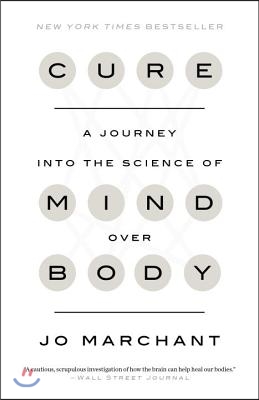 Cure: A Journey Into the Science of Mind Over Body