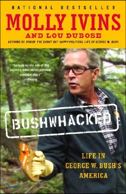 Bushwhacked: Life in George W. Bush&#39;s America