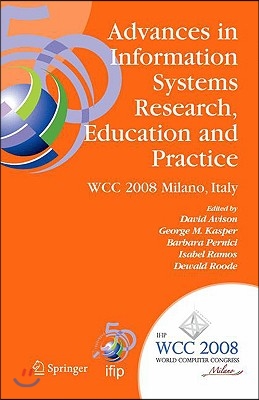 Advances in Information Systems Research, Education and Practice: Ifip 20th World Computer Congress, Tc 8, Information Systems, September 7-10, 2008,