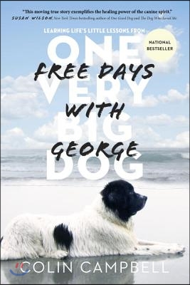 Free Days with George: Learning Life&#39;s Little Lessons from One Very Big Dog