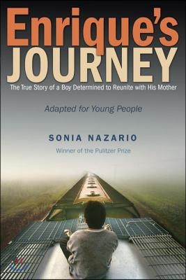 Enrique's Journey: The True Story of a Boy Determined to Reunite with His Mother