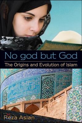 No god but God: The Origins and Evolution of Islam