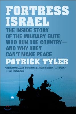 Fortress Israel: The Inside Story of the Military Elite Who Run the Country--And Why They Can&#39;t Make Peace