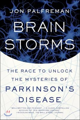 Brain Storms: The Race to Unlock the Mysteries of Parkinson&#39;s Disease