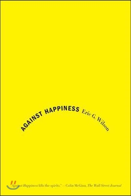 Against Happiness: In Praise of Melancholy