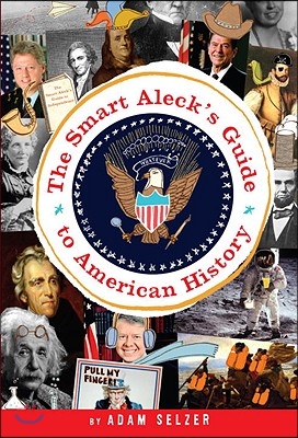The Smart Aleck&#39;s Guide to American History