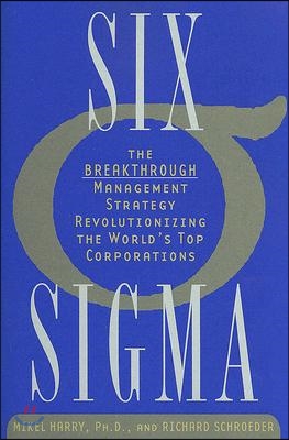 Six SIGMA: The Breakthrough Management Strategy Revolutionizing the World&#39;s Top Corporations