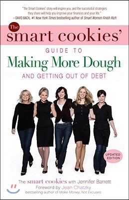 The Smart Cookies' Guide to Making More Dough and Getting Out of Debt: How Five Young Women Got Smart, Formed a Money Group, and Took Control of Their