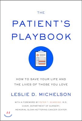 The Patient&#39;s Playbook: How to Save Your Life and the Lives of Those You Love