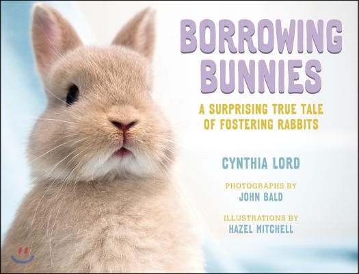 Borrowing Bunnies: A Surprising True Tale of Fostering Rabbits