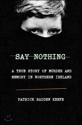 Say Nothing: A True Story of Murder and Memory in Northern Ireland