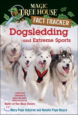 Dogsledding and Extreme Sports: A Nonfiction Companion to Magic Tree House #54: Balto of the Blue Dawn