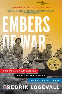 Embers of War: The Fall of an Empire and the Making of America&#39;s Vietnam