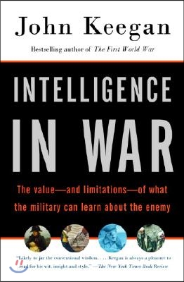 Intelligence in War: The Value--And Limitations--Of What the Military Can Learn about the Enemy