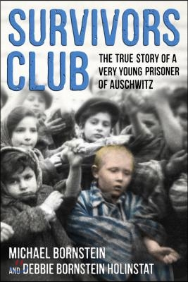 Survivors Club: The True Story of a Very Young Prisoner of Auschwitz