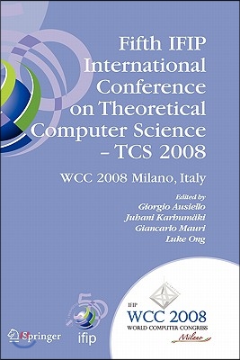 Fifth Ifip International Conference on Theoretical Computer Science - Tcs 2008: Ifip 20th World Computer Congress, Tc 1, Foundations of Computer Scien