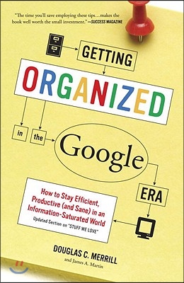 Getting Organized in the Google Era: How to Stay Efficient, Productive (and Sane) in an Information-Saturated World