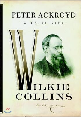 Wilkie Collins: A Brief Life