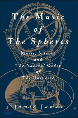 The Music of the Spheres; Music, Science, and the Natural Order of the Universe