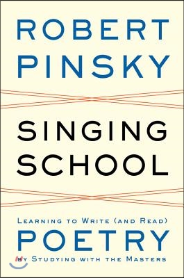 Singing School: Learning to Write (and Read) Poetry by Studying with the Masters