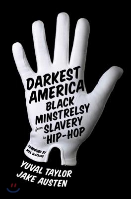 Darkest America: Black Minstrelsy from Slavery to Hip-Hop