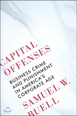 Capital Offenses: Business Crime and Punishment in America's Corporate Age