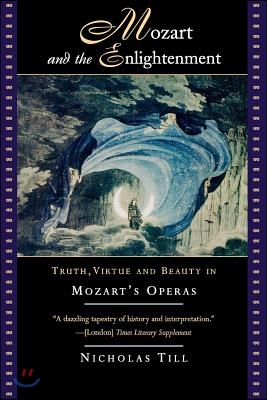 Mozart and the Enlightenment: Truth, Virtue, and Beauty in Mozart&#39;s Operas