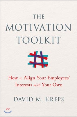 The Motivation Toolkit: How to Align Your Employees' Interests with Your Own