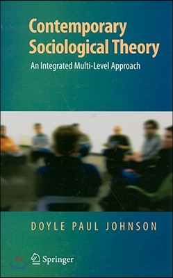 Contemporary Sociological Theory: An Integrated Multi-Level Approach