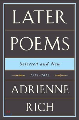 Adrienne Rich: Later Poems: Selected and New: 1971-2012