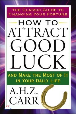 How to Attract Good Luck: And Make the Most of It in Your Daily Life