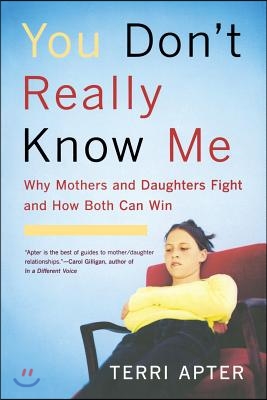 You Don't Really Know Me: Why Mothers and Daughters Fight and How Both Can Win (Revised)