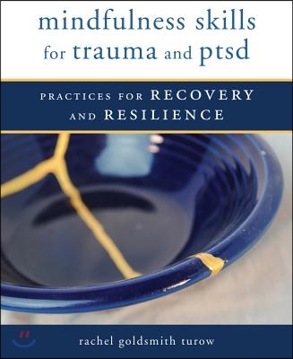 Mindfulness Skills for Trauma and Ptsd: Practices for Recovery and Resilience