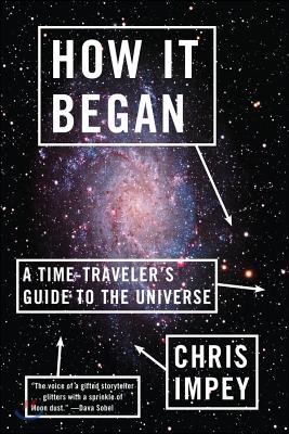 How It Began: A Time-Traveler&#39;s Guide to the Universe