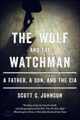 The Wolf and the Watchman: A Father, a Son, and the CIA