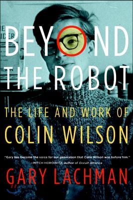 Beyond the Robot: The Life and Work of Colin Wilson