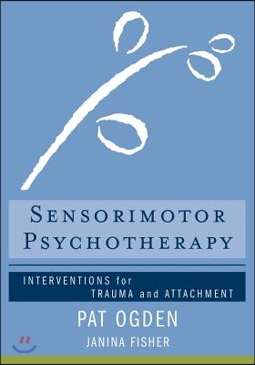 Sensorimotor Psychotherapy: Interventions for Trauma and Attachment