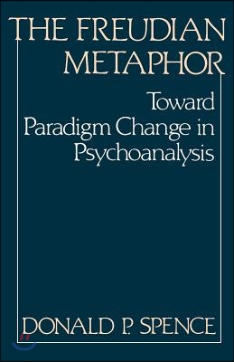 The Freudian Metaphor: Toward Paradigm Change in Psychoanalysis